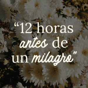 12 horas antes de un milagro